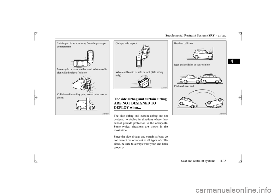 MITSUBISHI MIRAGE 2017 6.G Workshop Manual Supplemental Restraint System (SRS) - airbag
Seat and restraint systems 4-35
4
The side airbag and curtain airbag are not designed to deploy in situations where theycannot provide protectio
n to the MITSUBISHI MIRAGE 2017 6.G Workshop Manual Supplemental Restraint System (SRS) - airbag
Seat and restraint systems 4-35
4
The side airbag and curtain airbag are not designed to deploy in situations where theycannot provide protectio
n to the
