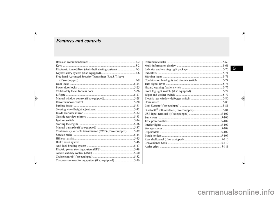 MITSUBISHI MIRAGE 2017 6.G Owners Manual 5
Features and controlsBreak-in recommendations  ..............................................................5-2 Keys ................................................................................