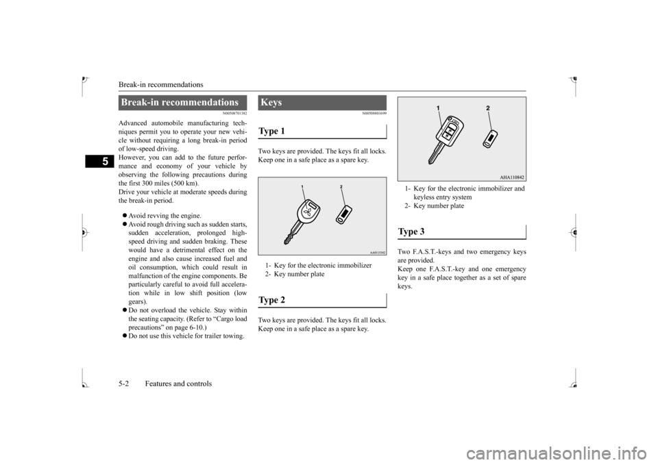 MITSUBISHI MIRAGE 2017 6.G Repair Manual Break-in recommendations 5-2 Features and controls
5
N00508701382
Advanced automobile manufacturing tech- niques permit you to operate your new vehi- cle without requiring
a long break-in period
of MITSUBISHI MIRAGE 2017 6.G Repair Manual Break-in recommendations 5-2 Features and controls
5
N00508701382
Advanced automobile manufacturing tech- niques permit you to operate your new vehi- cle without requiring
a long break-in period
of