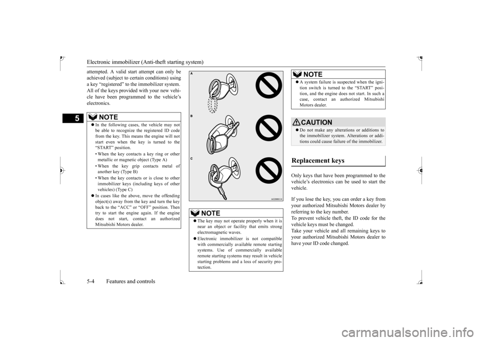 MITSUBISHI MIRAGE 2017 6.G Owners Manual Electronic immobilizer (Anti-theft starting system)
5
attempted. A valid st
art attempt can only be
achieved (subject to ce
rtain conditions) using
a key “registered” to the immobilizer system MITSUBISHI MIRAGE 2017 6.G Owners Manual Electronic immobilizer (Anti-theft starting system)
5
attempted. A valid st
art attempt can only be
achieved (subject to ce
rtain conditions) using
a key “registered” to the immobilizer system