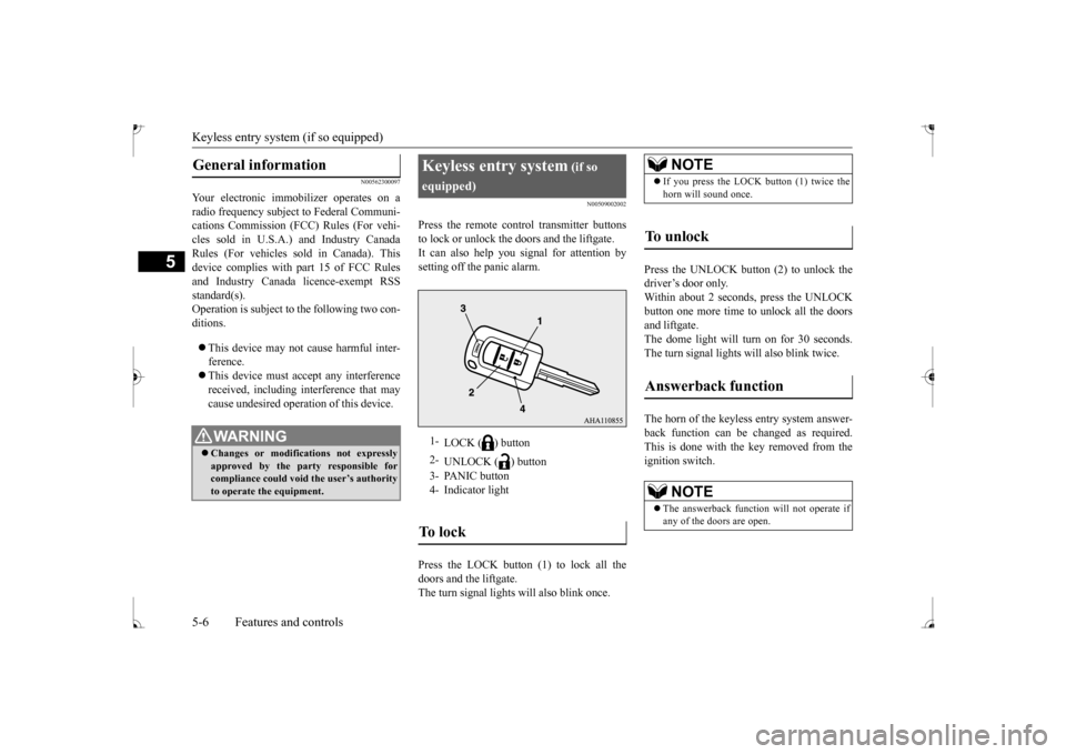 MITSUBISHI MIRAGE 2017 6.G Owners Manual Keyless entry system (if so equipped) 5-6 Features and controls
5
N00562300097
Your electronic imm 
obilizer operates on a 
radio frequency subject  
to Federal Communi- 
cations Commission (FCC) Rule