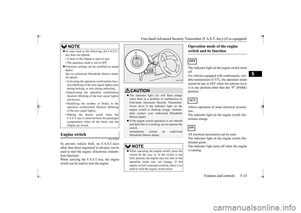 MITSUBISHI MIRAGE 2017 6.G Manual PDF Free-hand Advanced Securi
ty Transmitter (F.A.S.T.-key) (if so equipped)
Features and controls 5-13
5
N00513500088
To prevent vehicle theft, no F.A.S.T.-keys other than those regist
ered in advance MITSUBISHI MIRAGE 2017 6.G Manual PDF Free-hand Advanced Securi
ty Transmitter (F.A.S.T.-key) (if so equipped)
Features and controls 5-13
5
N00513500088
To prevent vehicle theft, no F.A.S.T.-keys other than those regist
ered in advance