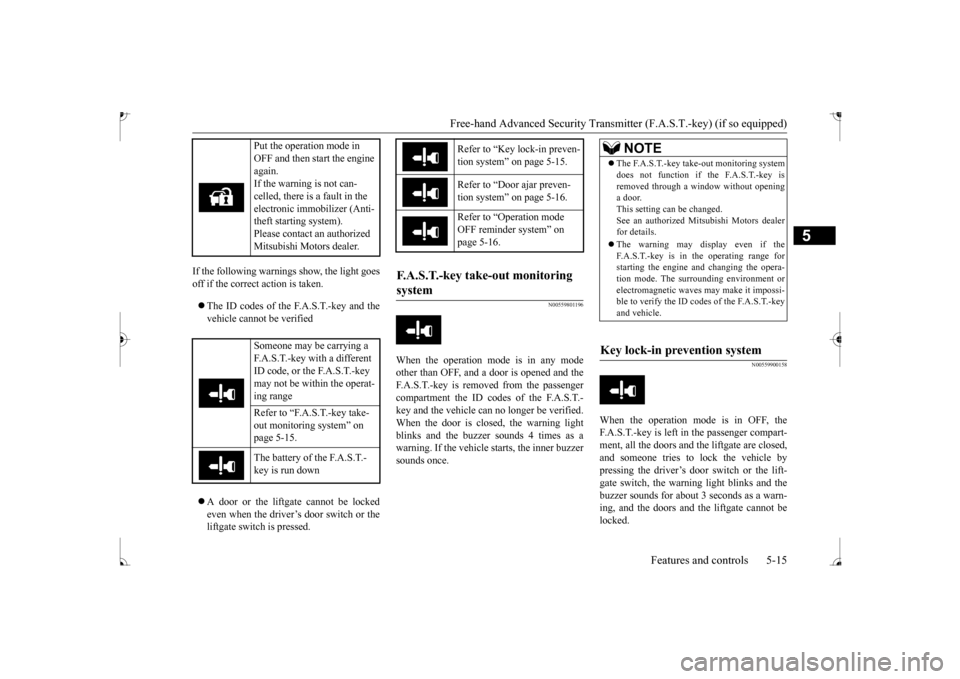 MITSUBISHI MIRAGE 2017 6.G Manual PDF Free-hand Advanced Securi
ty Transmitter (F.A.S.T.-key) (if so equipped)
Features and controls 5-15
5
If the following warnings show, the light goes off if the correct action is taken. The ID cod MITSUBISHI MIRAGE 2017 6.G Manual PDF Free-hand Advanced Securi
ty Transmitter (F.A.S.T.-key) (if so equipped)
Features and controls 5-15
5
If the following warnings show, the light goes off if the correct action is taken. The ID cod