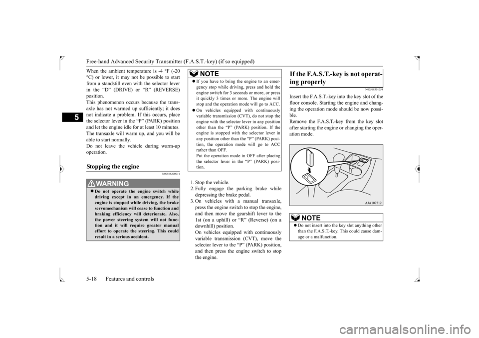 MITSUBISHI MIRAGE 2017 6.G Manual Online Free-hand Advanced
Security Transmitter (F.A.S
.T.-key) (if so equipped)
5
When the ambient temperature is -4 °F (-20 °C) or lower, it may not be possible to startfrom a standstill even with the se MITSUBISHI MIRAGE 2017 6.G Manual Online Free-hand Advanced
Security Transmitter (F.A.S
.T.-key) (if so equipped)
5
When the ambient temperature is -4 °F (-20 °C) or lower, it may not be possible to startfrom a standstill even with the se