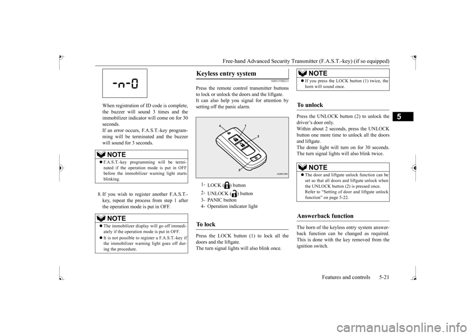 MITSUBISHI MIRAGE 2017 6.G Owners Manual Free-hand Advanced Securi
ty Transmitter (F.A.S.T.-key) (if so equipped)
Features and controls 5-21
5
When registration of ID code is complete, the buzzer will s
ound 3 times and the
immobilizer in MITSUBISHI MIRAGE 2017 6.G Owners Manual Free-hand Advanced Securi
ty Transmitter (F.A.S.T.-key) (if so equipped)
Features and controls 5-21
5
When registration of ID code is complete, the buzzer will s
ound 3 times and the
immobilizer in