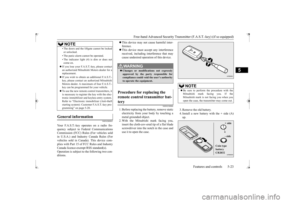 MITSUBISHI MIRAGE 2017 6.G Owners Manual Free-hand Advanced Securi
ty Transmitter (F.A.S.T.-key) (if so equipped) 
Features and controls 5-23
5
N00562000065
Your F.A.S.T.-key operates on a radio fre- quency subject to  
Federal Communication