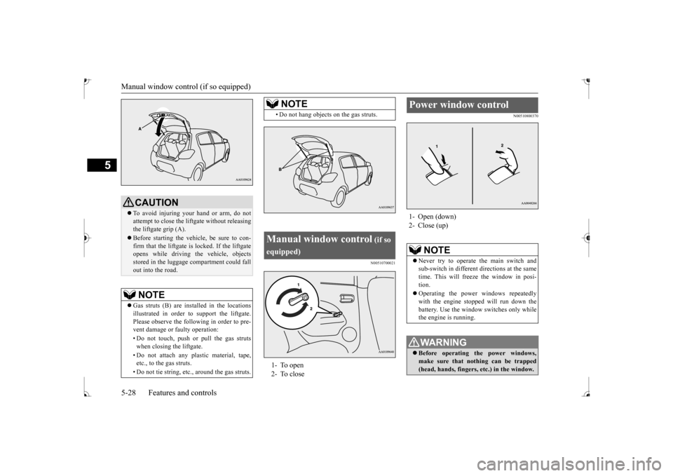 MITSUBISHI MIRAGE 2017 6.G Owners Manual Manual window control (if so equipped) 5-28 Features and controls
5
N00510700021
N00510800370
CAUTION To avoid injuring your hand or arm, do not attempt to close the lif
tgate without releasing
MITSUBISHI MIRAGE 2017 6.G Owners Manual Manual window control (if so equipped) 5-28 Features and controls
5
N00510700021
N00510800370
CAUTION To avoid injuring your hand or arm, do not attempt to close the lif
tgate without releasing