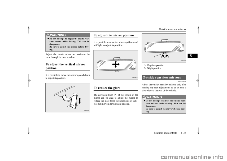 MITSUBISHI MIRAGE 2017 6.G Owners Manual Outside rearview mirrors
Features and controls 5-33
5
Adjust the inside mirror to maximize the view through the rear window. It is possible to move
the mirror up and down
to adjust its position.
MITSUBISHI MIRAGE 2017 6.G Owners Manual Outside rearview mirrors
Features and controls 5-33
5
Adjust the inside mirror to maximize the view through the rear window. It is possible to move
the mirror up and down
to adjust its position.