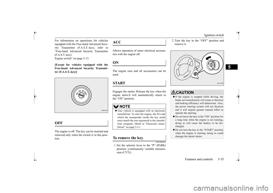 MITSUBISHI MIRAGE 2017 6.G Owners Manual Ignition switch
Features and controls 5-35
5
For information on ope
rations for vehicles
equipped with the Free-hand Advanced Secu-rity Transmitter (F.A
.S.T.-key), refer to
“Free-hand Advanced MITSUBISHI MIRAGE 2017 6.G Owners Manual Ignition switch
Features and controls 5-35
5
For information on ope
rations for vehicles
equipped with the Free-hand Advanced Secu-rity Transmitter (F.A
.S.T.-key), refer to
“Free-hand Advanced