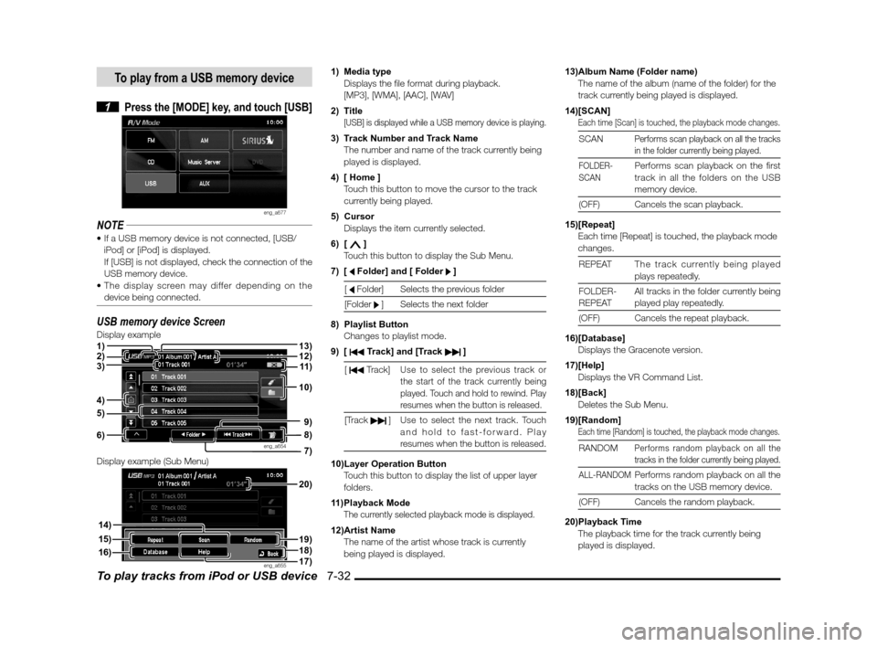 MITSUBISHI OUTLANDER 2010 2.G MMCS Manual To play tracks from iPod or USB device   7-32
To play from a USB memory device
 1 Press the [MODE] key, and touch [USB]
eng_a677
NOTE
iPod] or [iPod] is displayed.
If [USB] is not displayed, check the