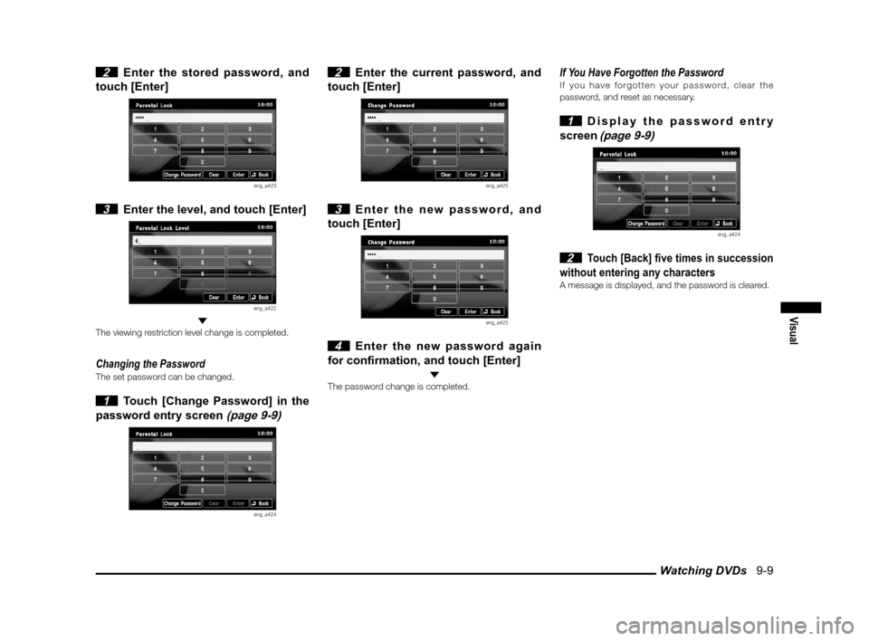 MITSUBISHI OUTLANDER 2010 2.G MMCS Manual Watching DVDs   9-9
Visual
 2  Enter the stored password, and 
touch [Enter]
eng_a423
 3  Enter the level, and touch [Enter]
eng_a422 
The viewing restriction level change is completed.
Changing the P