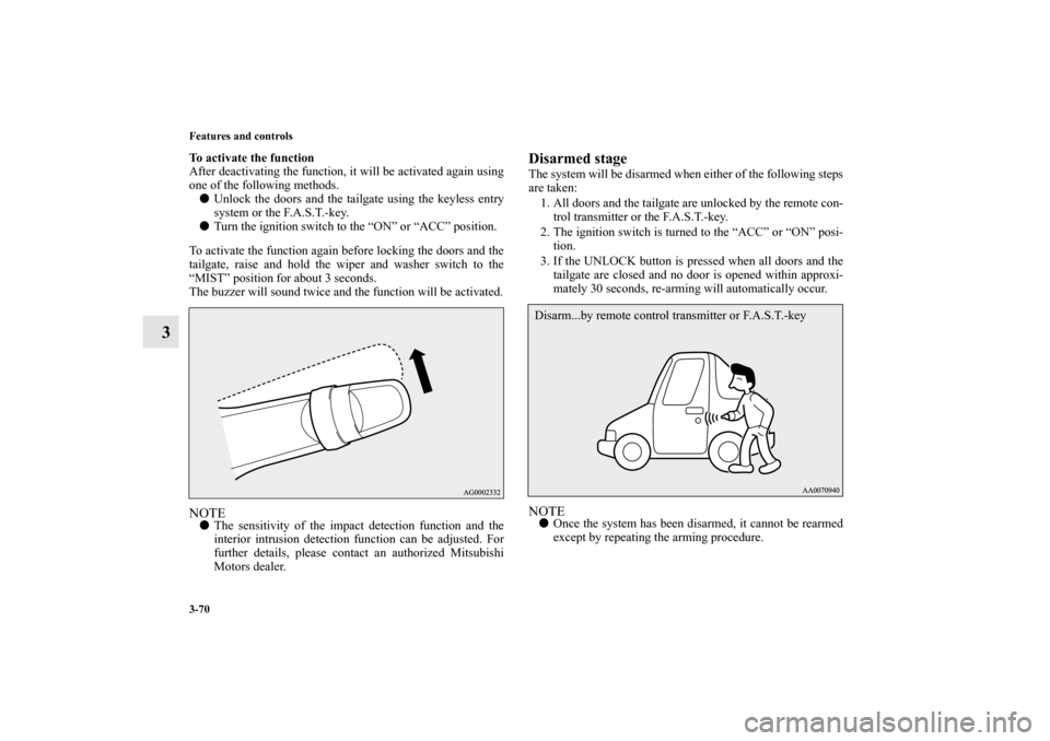 MITSUBISHI OUTLANDER 2010 2.G Owners Manual 3-70 Features and controls
3
To activate the function
After deactivating the function, it will be activated again using
one of the following methods.
Unlock the doors and the tailgate using the keyle