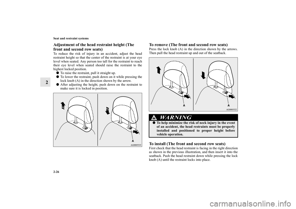MITSUBISHI OUTLANDER 2010 2.G Workshop Manual 2-26 Seat and restraint systems
2
Adjustment of the head restraint height (The 
front and second row seats)To reduce the risk of injury in an accident, adjust the head
restraint height so that the cen