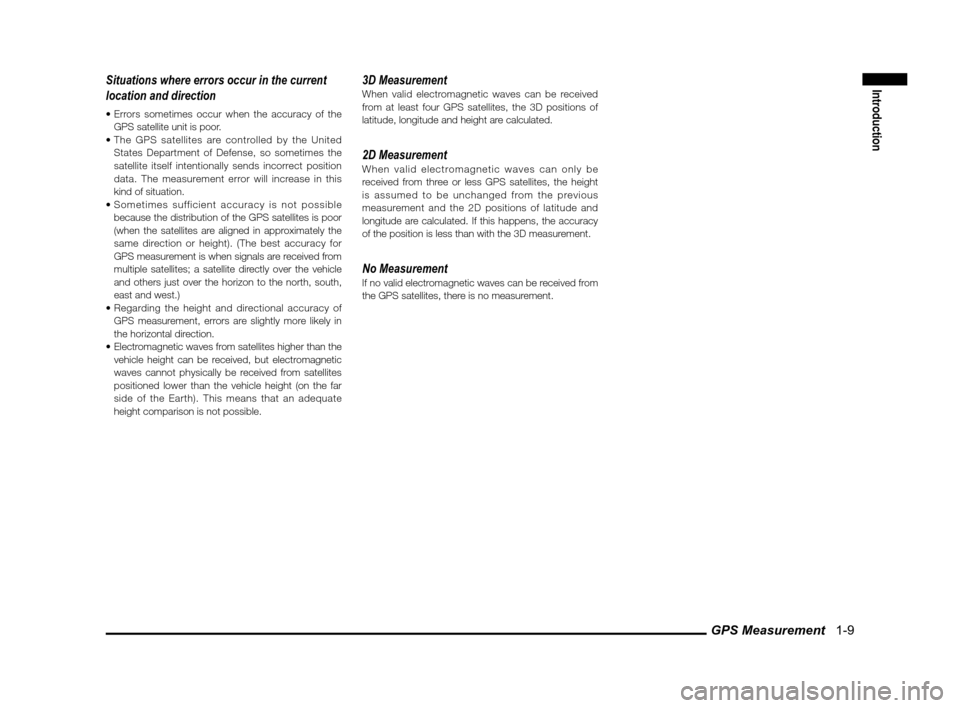 MITSUBISHI OUTLANDER 2011 2.G MMCS Manual GPS Measurement   1-9
IntroductionSituations where errors occur in the current 
location and direction
GPS satellite unit is poor.
 States Department of Defense, so sometimes the 
satellite itself int