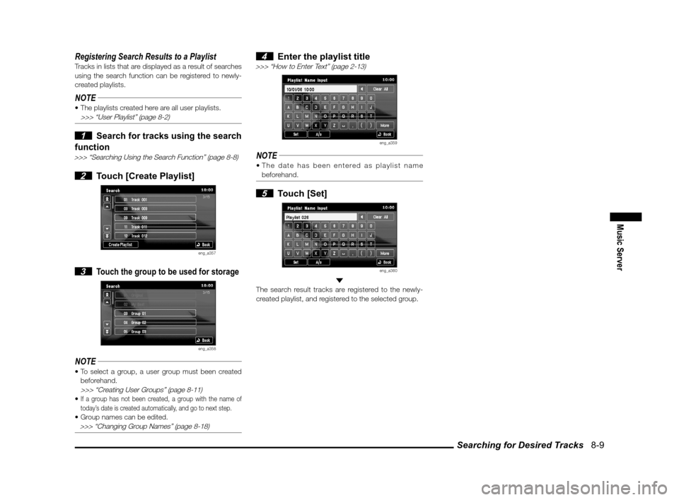 MITSUBISHI OUTLANDER 2011 2.G MMCS Manual Searching for Desired Tracks   8-9
Music Server
Registering Search Results to a PlaylistTracks in lists that are displayed as a result of searches 
using the search function can be registered to newly