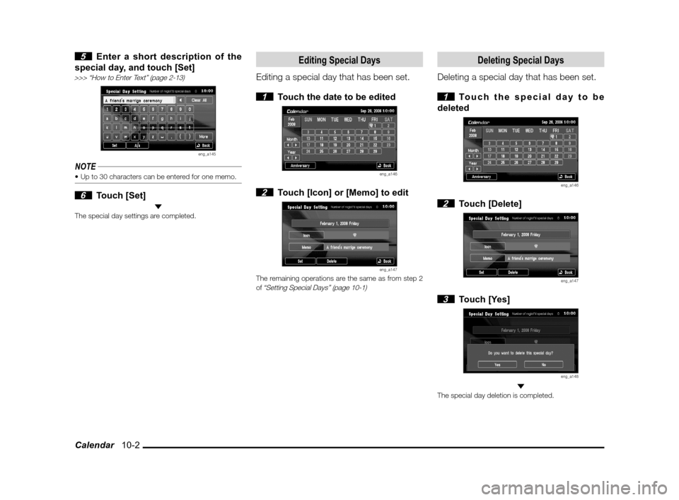 MITSUBISHI OUTLANDER 2011 2.G MMCS Manual Calendar   10-2
 5  Enter a short description of the 
special day, and touch [Set]
>>> “How to Enter Text” (page 2-13)
eng_a145
NOTE
 6 Touch [Set] The special day settings are completed.
Editing 