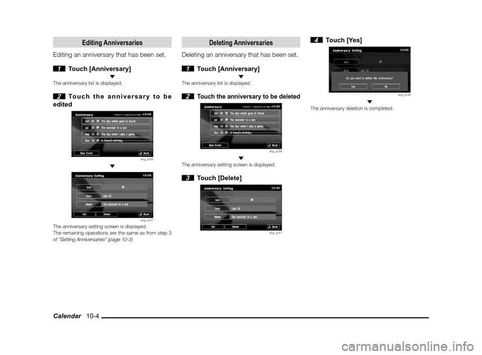 MITSUBISHI OUTLANDER 2011 2.G MMCS Manual Calendar   10-4
Editing Anniversaries
Editing an anniversary that has been set.
 
1 Touch [Anniversary] The anniversary list is displayed.
 2  Touch the anniversary to be 
edited
eng_a156 
eng_a157The