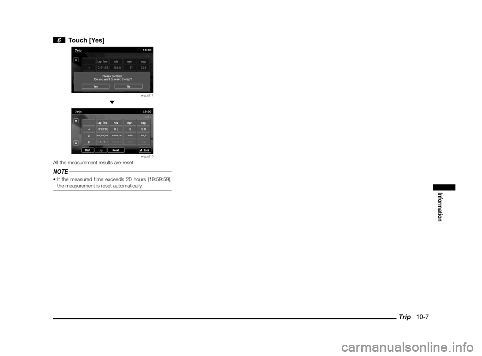 MITSUBISHI OUTLANDER 2011 2.G MMCS Manual Trip   10-7
Information
 6 Touch [Yes]
eng_a217 
eng_a210All the measurement results are reset.
NOTE
the measurement is reset automatically.
��\b	\b
\f	\

� 
�� \b	\b	 
 