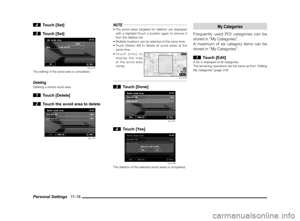 MITSUBISHI OUTLANDER 2011 2.G MMCS Manual Personal Settings   11-18
 4 Touch [Set]
 
5 Touch [Set]
eng_a192The editing of the avoid area is completed.
DeletingDeleting a stored avoid area.
 1 Touch [Delete]
 
2  Touch the avoid area to delete