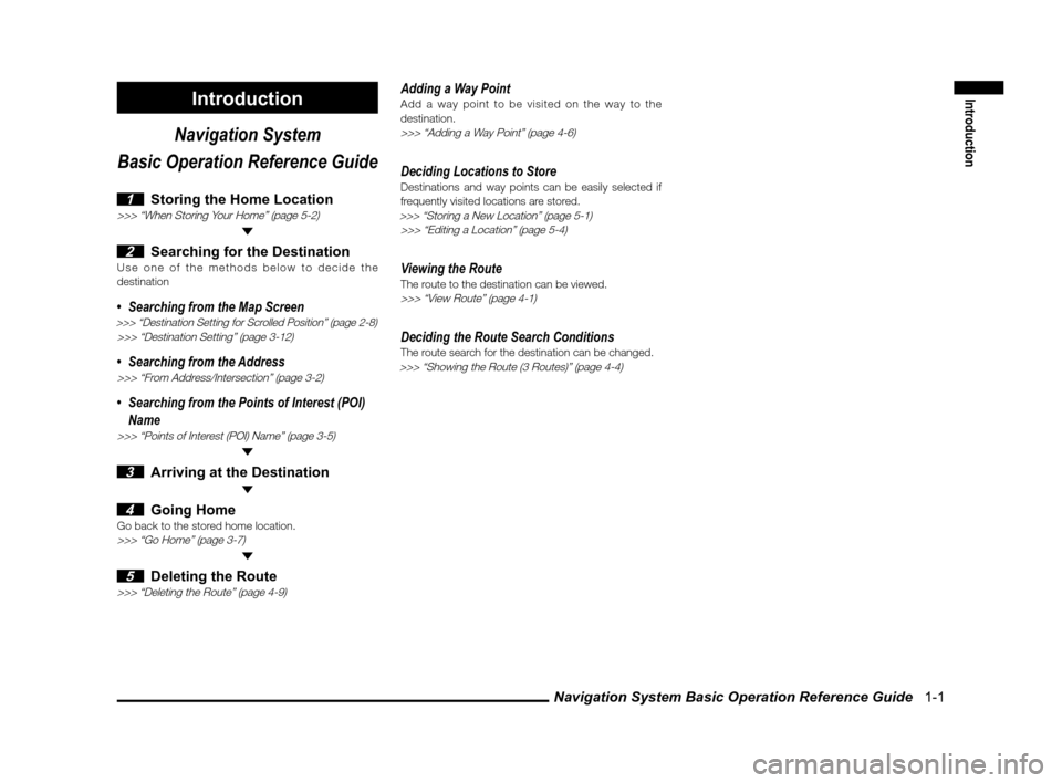 MITSUBISHI OUTLANDER 2011 2.G MMCS Manual Navigation System Basic Operation Reference Guide   1-1
IntroductionIntroduction
Navigation System 
Basic Operation Reference Guide
 1  Storing the Home Location>>> “When Storing Your Home” (page 