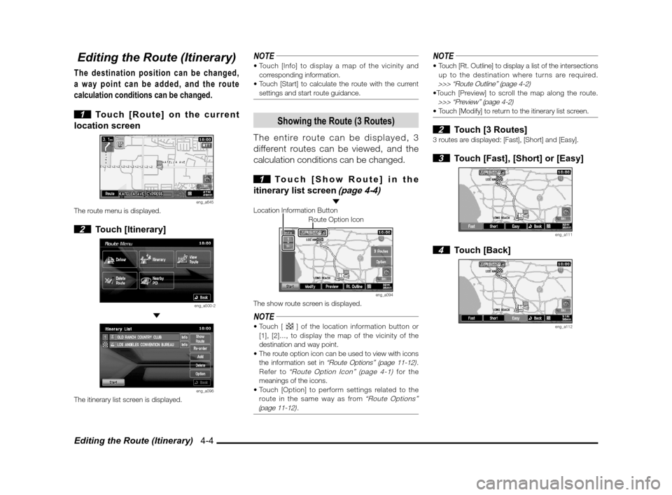 MITSUBISHI OUTLANDER 2011 2.G MMCS Manual Editing the Route (Itinerary)   4-4
Editing the Route (Itinerary)
The destination position can be changed, 
a way point can be added, and the route 
calculation conditions can be changed.
 
1  Touch [