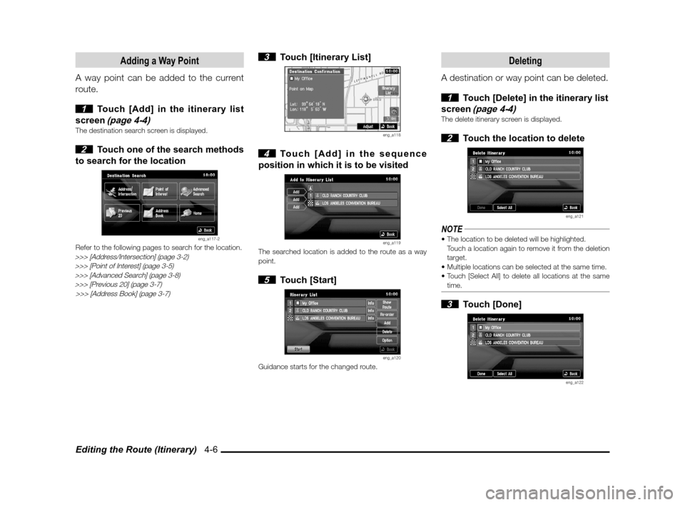 MITSUBISHI OUTLANDER 2011 2.G MMCS Manual Editing the Route (Itinerary)   4-6
Adding a Way Point
A way point can be added to the current 
route.
 
1  Touch [Add] in the itinerary list 
screen 
(page 4-4)The destination search screen is displa
