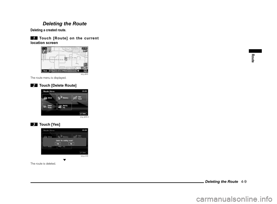 MITSUBISHI OUTLANDER 2011 2.G MMCS Manual Deleting the Route   4-9
Route
Deleting the Route
Deleting a created route.
 
1  Touch [Route] on the current 
location screen
eng_a645The route menu is displayed.
 2  Touch [Delete Route]
eng_a500-2
