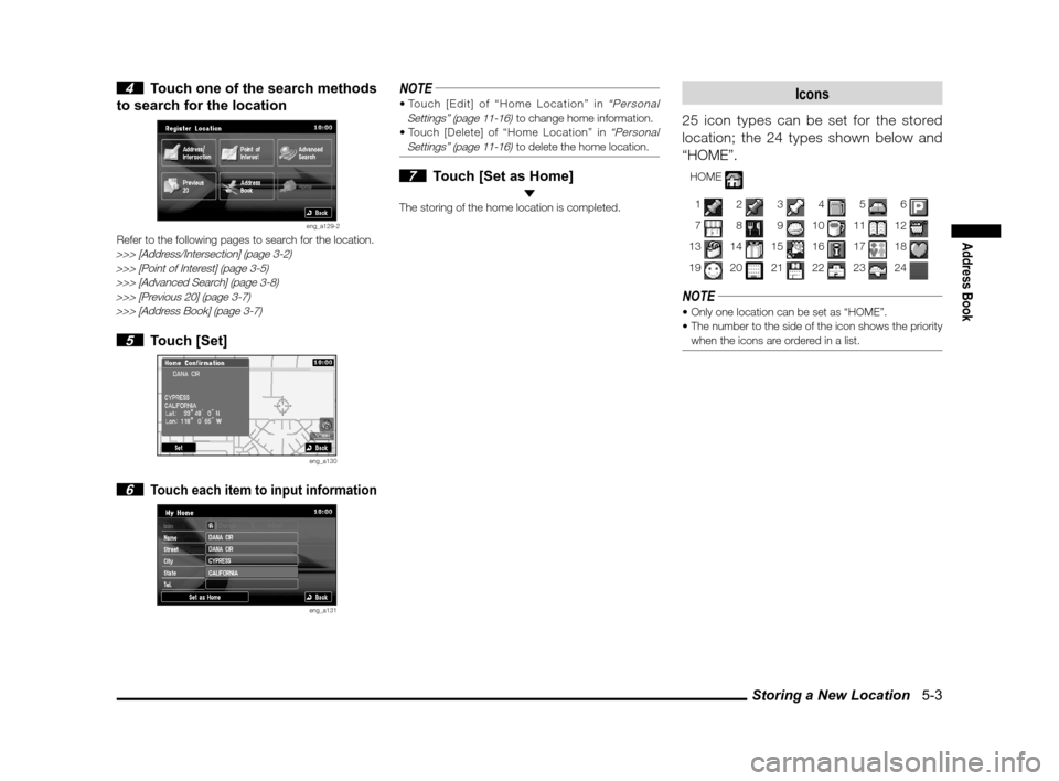 MITSUBISHI OUTLANDER 2011 2.G MMCS Manual Storing a New Location   5-3
Address Book
 4  Touch one of the search methods 
to search for the location
eng_a129-2Refer to the following pages to search for the location.>>> [Address/Intersection] (