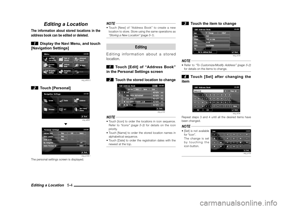 MITSUBISHI OUTLANDER 2011 2.G MMCS Manual Editing a Location   5-4
Editing a Location
The information about stored locations in the 
address book can be edited or deleted.
 
1  Display the Navi Menu, and touch 
[Navigation Settings]
eng_a502-