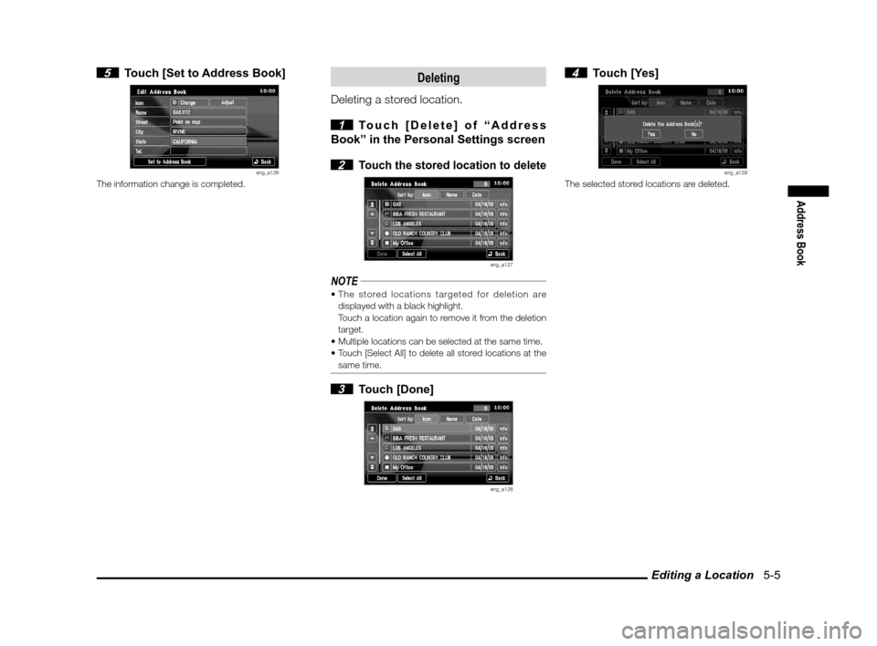 MITSUBISHI OUTLANDER 2011 2.G MMCS Manual Editing a Location   5-5
Address Book
 5  Touch [Set to Address Book]
eng_a136The information change is completed.
Deleting
Deleting a stored location.
 
1  Touch [Delete] of “Address 
Book” in th