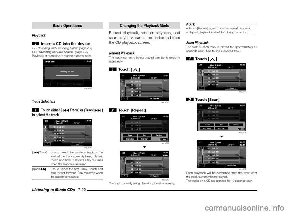 MITSUBISHI OUTLANDER 2011 2.G MMCS Manual Listening to Music CDs   7-20
Basic Operations
Playback
 
1  Insert a CD into the device>>> “Inserting and Removing Disks” (page 7-4)
>>> “Switching to Audio Screen” (page 7-3)
Playback or rec