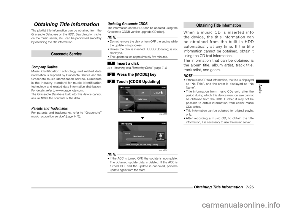 MITSUBISHI OUTLANDER 2011 2.G MMCS Manual Obtaining Title Information   7-25
Audio
Obtaining Title Information
The playlist title information can be obtained from the 
Gracenote Database on the HDD. Searching for tracks 
on the music server, 