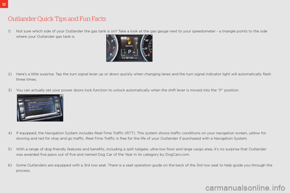 MITSUBISHI OUTLANDER 2011 2.G Owners Handbook 12
Out\fander Quick Tips and Fun Facts
\f)  not sure which side of your outlander the gas tan\:k is on? take a look at the gas gauge next to your speedometer \b a triangle points\: to the side 
where  MITSUBISHI OUTLANDER 2011 2.G Owners Handbook 12
Out\fander Quick Tips and Fun Facts
\f)  not sure which side of your outlander the gas tan\:k is on? take a look at the gas gauge next to your speedometer \b a triangle points\: to the side 
where