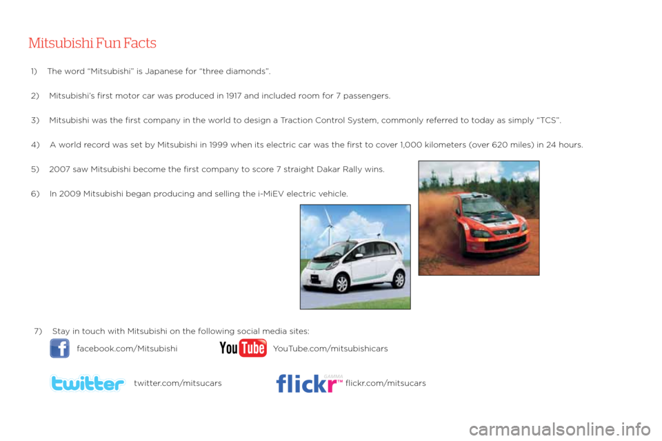 MITSUBISHI OUTLANDER 2011 2.G Owners Handbook 7)   stay in touch with mitsubishi on the following social media s\:ites:
    facebook.com/mitsubishi  Youtube.com/mitsubishicars 
    twitter.com/mitsucars  flickr.com/mitsucars
Mitsubishi Fun Facts
 MITSUBISHI OUTLANDER 2011 2.G Owners Handbook 7)   stay in touch with mitsubishi on the following social media s\:ites:
    facebook.com/mitsubishi  Youtube.com/mitsubishicars 
    twitter.com/mitsucars  flickr.com/mitsucars
Mitsubishi Fun Facts