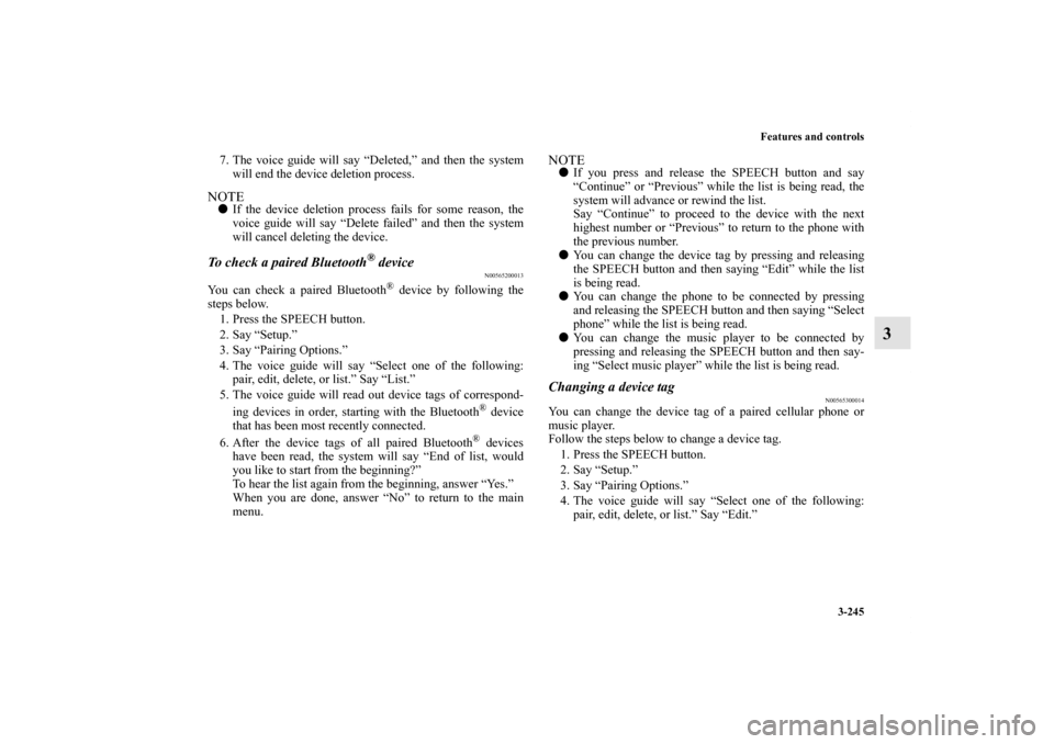 MITSUBISHI OUTLANDER 2011 2.G Owners Manual Features and controls
3-245
3
7. The voice guide will say “Deleted,” and then the system
will end the device deletion process.NOTEIf the device deletion process fails for some reason, the
voice g