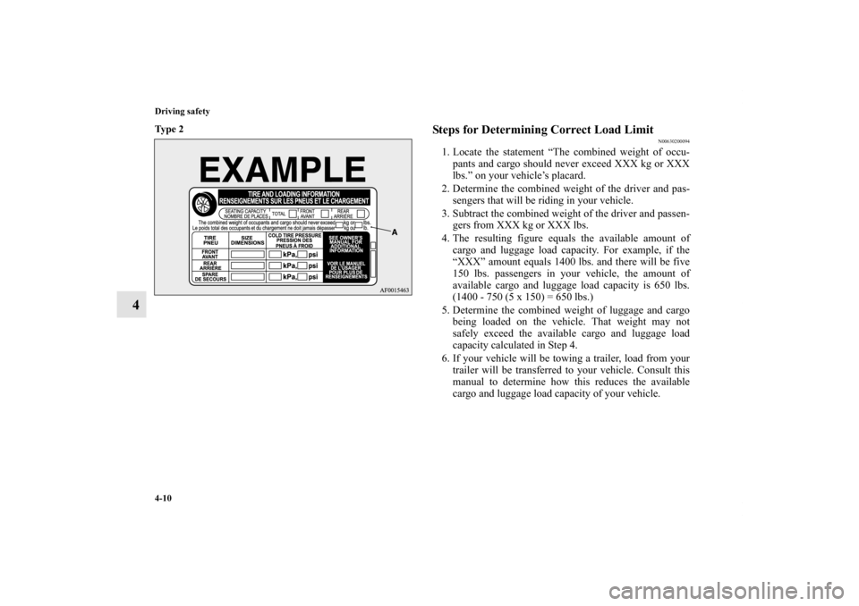 MITSUBISHI OUTLANDER 2011 2.G Owners Manual 4-10 Driving safety
4
Ty p e  2
  
Steps for Determining Correct Load Limit
N00630200094
1. Locate the statement “The combined weight of occu-
pants and cargo should never exceed XXX kg or XXX
lbs.