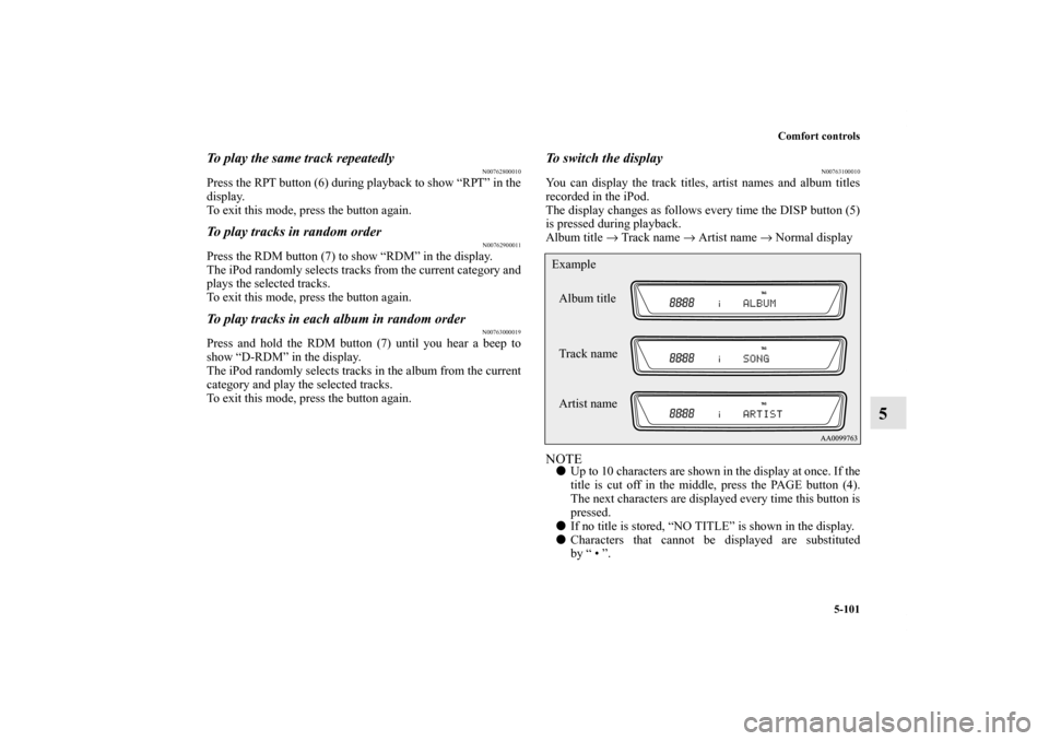 MITSUBISHI OUTLANDER 2011 2.G Owners Manual Comfort controls
5-101
5
To play the same track repeatedly
N00762800010
Press the RPT button (6) during playback to show “RPT” in the
display.
To exit this mode, press the button again.To play tra MITSUBISHI OUTLANDER 2011 2.G Owners Manual Comfort controls
5-101
5
To play the same track repeatedly
N00762800010
Press the RPT button (6) during playback to show “RPT” in the
display.
To exit this mode, press the button again.To play tra