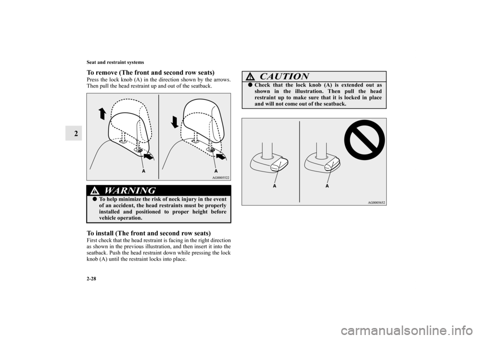 MITSUBISHI OUTLANDER 2011 2.G Workshop Manual 2-28 Seat and restraint systems
2
To remove (The front and second row seats)Press the lock knob (A) in the direction shown by the arrows.
Then pull the head restraint up and out of the seatback.To ins