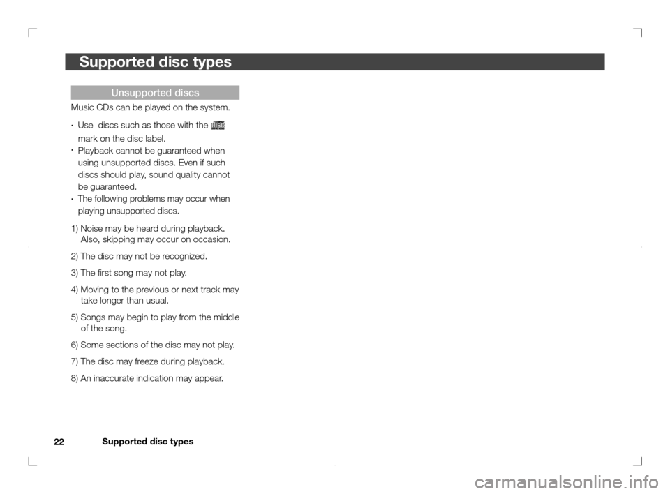 MITSUBISHI OUTLANDER 2011 2.G Rear Entertainment Supported disc types
22
Supported disc types
Unsupported discs
Music CDs can be played on the system.
·  Use  discs such as those with the 
  
mark on the disc label.
·
  Playback cannot be guarante