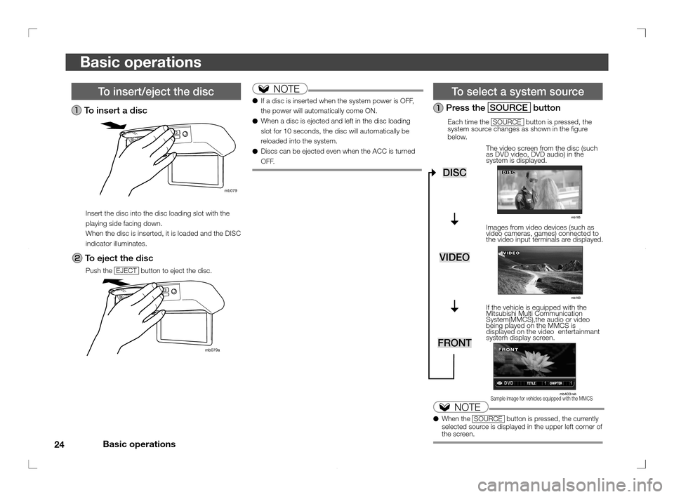 MITSUBISHI OUTLANDER 2011 2.G Rear Entertainment 24Basic operations
Basic operations
To insert/eject the disc
To insert a disc
mb079
Insert the disc into the disc loading slot with the
playing side facing down.
When the disc is inserted, it is l MITSUBISHI OUTLANDER 2011 2.G Rear Entertainment 24Basic operations
Basic operations
To insert/eject the disc
To insert a disc
mb079
Insert the disc into the disc loading slot with the
playing side facing down.
When the disc is inserted, it is l