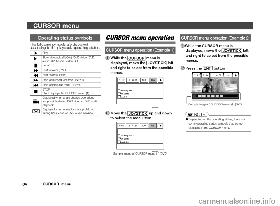 MITSUBISHI OUTLANDER 2011 2.G Rear Entertainment 34CURSOR  menu
CURSOR menu
   
CURSOR menu operation (Example 2)
While the CURSOR menu is 
displayed, move the 
JOYSTICK
 left 
and right to select from the possible 
menus.
 Press  the ENT button
Sam
