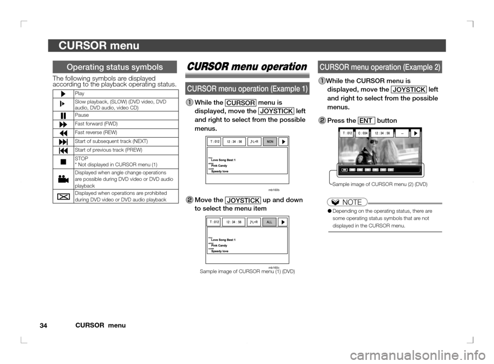 MITSUBISHI OUTLANDER 2011 2.G Rear Entertainment 34CURSOR menu
CURSOR menu
CURSOR menu operation (Example 2)
While the CURSOR menu is
displayed, move the
JOYSTICK
left
and right to select from the possible
menus.
Press the ENT button
Sam MITSUBISHI OUTLANDER 2011 2.G Rear Entertainment 34CURSOR menu
CURSOR menu
CURSOR menu operation (Example 2)
While the CURSOR menu is
displayed, move the
JOYSTICK
left
and right to select from the possible
menus.
Press the ENT button
Sam