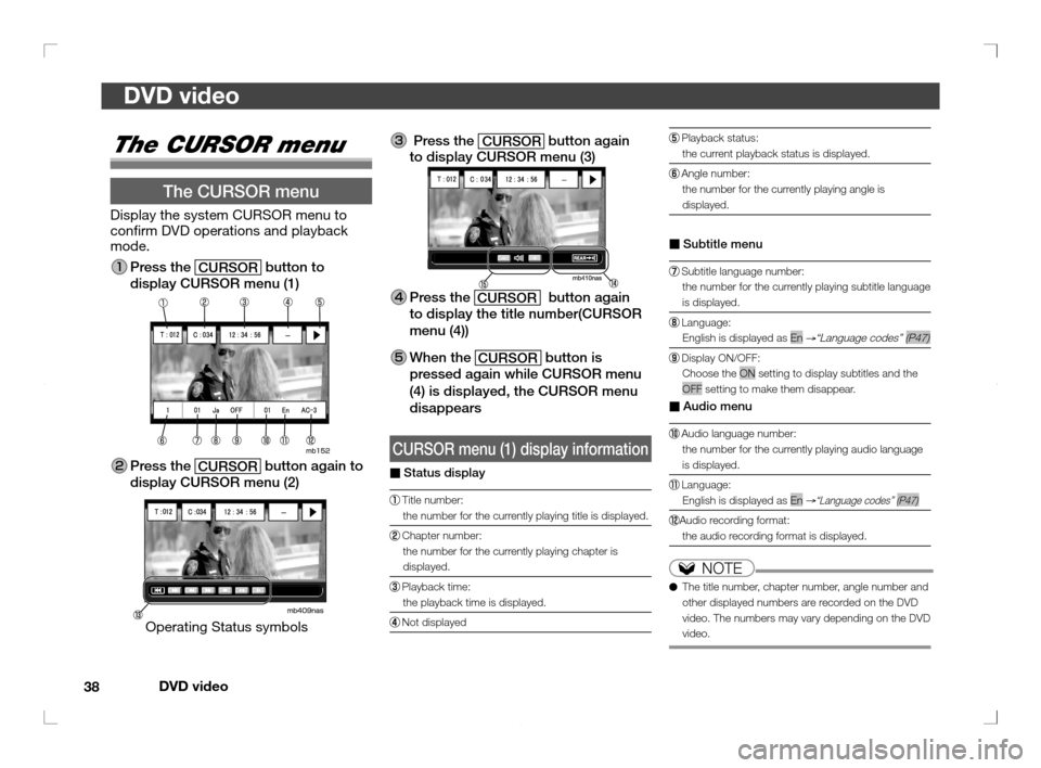 MITSUBISHI OUTLANDER 2011 2.G Rear Entertainment DVD video
38
DVD video
 Playback  status:
the current playback status is displayed.
 Angle  number:
the number for the currently playing angle is 
displayed.
■  Subtitle menu
  Subtitle language num