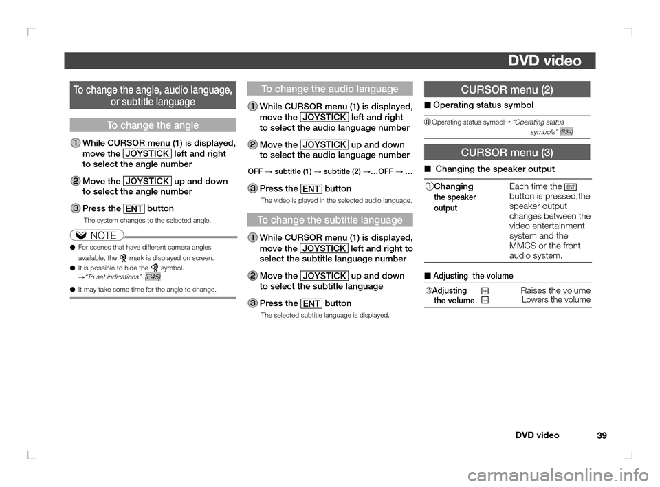 MITSUBISHI OUTLANDER 2011 2.G Rear Entertainment DVD video
39
DVD video
CURSOR menu (2)
■ Operating status symbol
  Operating status symbol  “Operating status  
     symbols” (P34)
CURSOR menu (3)
■  Changing the speaker output
Changing
 
th