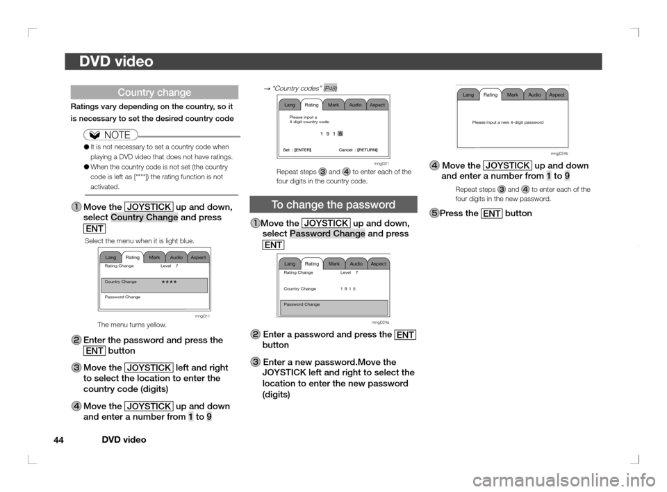 MITSUBISHI OUTLANDER 2011 2.G Rear Entertainment DVD video
44
DVD video
   
 
 
Mark Audio Aspect Rating Lang
Please input a new 4-digit password
 mngj024b
 Move the 
JOYSTICK up and down 
and enter a number from 1 to 9
Repeat steps  and  to enter e