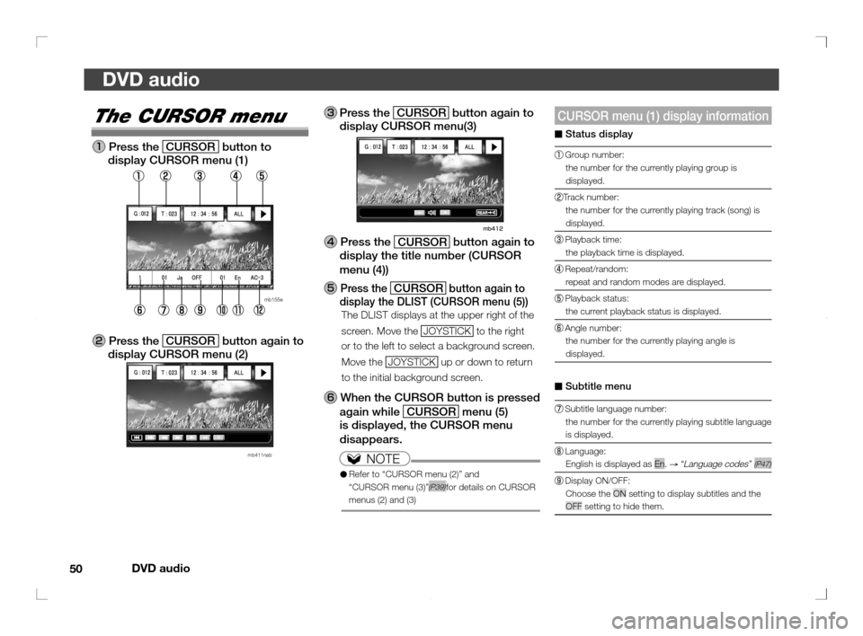 MITSUBISHI OUTLANDER 2011 2.G Rear Entertainment DVD audio
50
DVD audio
CURSOR menu (1) display information
■ Status display
Group number:
the number for the currently playing group is
displayed.
Track number:
the number for the currently pla MITSUBISHI OUTLANDER 2011 2.G Rear Entertainment DVD audio
50
DVD audio
CURSOR menu (1) display information
■ Status display
Group number:
the number for the currently playing group is
displayed.
Track number:
the number for the currently pla