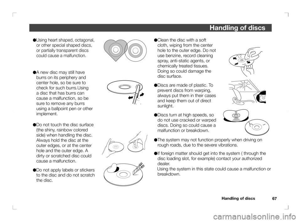MITSUBISHI OUTLANDER 2011 2.G Rear Entertainment Handling of discs
67
Handling of discs
●Clean the disc with a soft 
cloth, wiping from the center 
hole to the outer edge. Do not 
use benzine, record cleaning 
spray, anti-static agents, or 
chemic