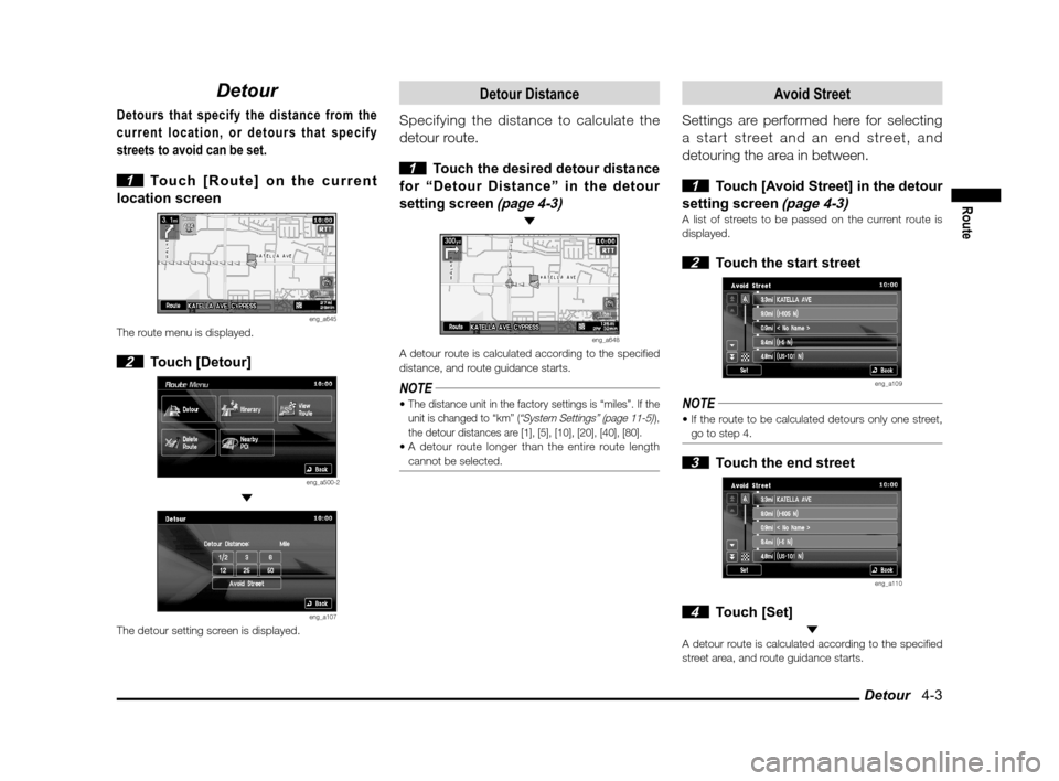 MITSUBISHI OUTLANDER 2012 3.G MMCS Manual Detour   4-3
Route
Detour
Detours that specify the distance from the 
current location, or detours that specify 
streets to avoid can be set.
 
1  Touch [Route] on the current 
location screen
eng_a64