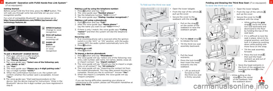 MITSUBISHI OUTLANDER 2012 3.G Owners Handbook 1110Bluetooth® Operation with FUSE Hands-free Link System™
(if so equipped)Folding and Stowing the Third Row Seat (if so equipped)
Getting Started:
Before using FUSE the first time, press the HEL MITSUBISHI OUTLANDER 2012 3.G Owners Handbook 1110Bluetooth® Operation with FUSE Hands-free Link System™
(if so equipped)Folding and Stowing the Third Row Seat (if so equipped)
Getting Started:
Before using FUSE the first time, press the HEL