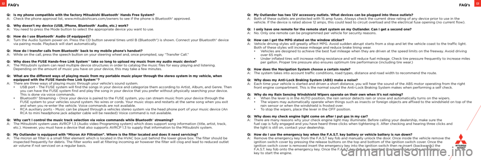 MITSUBISHI OUTLANDER 2012 3.G Owners Handbook 1312
Q: Is my phone compatible with the factory Mitsubishi Bluetooth® Hands Free System?
A:   Check the phone approval list, www.mitsubishicars.com/owners to see if the phone is Bluetooth® approved.